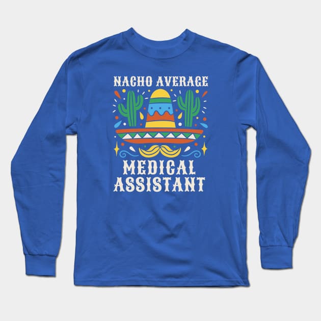 Funny Nacho Average Medical Assistant Long Sleeve T-Shirt by SLAG_Creative